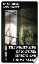 The Night-Side of Nature: Ghosts and Ghost-Seers