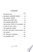 The Novels and Stories: Stories. [v.]4: The magic egg. His wife's deceased sister. The widow's cruise. Captain Eli's best ear. Love before breakfast. The staying power of Sir Rohan. A piece of red calico. The Christmas wreck. My well and what came out of it. Mr. Tolman. My unwilling neighbor. Our archery club