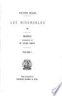 The Novels: Les miserables. I. Fantine, tr. by William Walton. II. Cosette, tr. by J. Carroll Beckwith. III. Marius, tr. by Jules Gray. IV. The idyl of the Rue Plumet, and The epic of the Rue Saint-Denis, tr. by Edouard Jolivet. V. Jean Valjean, tr. by Jules Gray
