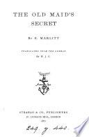 The old maid's secret, by E. Marlitt, tr. by H.J.G.