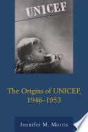 The Origins of UNICEF, 1946–1953