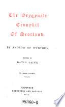 The Orygynale Cronykil Of Scotland. By Androw of Wyntoun. Ed. by David Laing