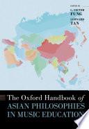 The Oxford Handbook of Asian Philosophies in Music Education
