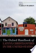The Oxford Handbook of Latinx Christianities in the United States