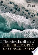 The Oxford Handbook of the Philosophy of Consciousness