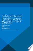 The Palgrave Centenary Companion to Principia Mathematica
