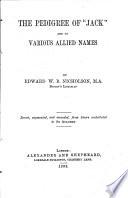 The pedigree of 'Jack' and of various allied names, recast, augmented, from letters contributed to the Academy