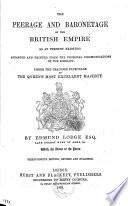The Peerage and Baronetage of the British Empire as at Present Existing, Arranged and Printed from the Personal Communications of the Nobility Under the Gracious Patronage of the Queen's Most Excellent Majesty