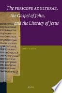 The Pericope Adulterae, the Gospel of John, and the Literacy of Jesus