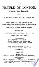 The picture of London, enlarged and improved, being a correct guide for the stranger, and useful compendium for the inhabitant