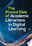 The Pivotal Role of Academic Librarians in Digital Learning