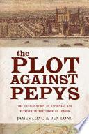 The Plot Against PepysThe Thrilling Untold Story of Espionage and Intrigue in Th