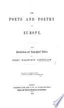 The Poets and Poetry of Europe. With introductions and biographical notices. By H. W. Longfellow assisted by C. C. Felton