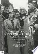 The Politics of Everyday Life in Fascist Italy