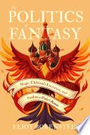 The Politics of Fantasy
