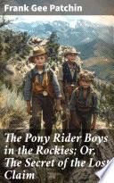 The Pony Rider Boys in the Rockies; Or, The Secret of the Lost Claim
