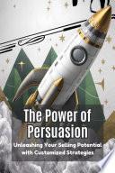 The Power of Persuasion: Unleashing Your Selling Potential with Customized Strategies