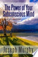 The Power of Your Subconscious Mind