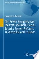 The Power Struggles over the Post-neoliberal Social Security System Reforms in Venezuela and Ecuador