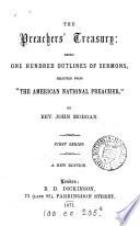 The preachers' treasury: being one hundred outlines of sermons selected from 'The American national preacher', by J. Morgan
