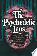 The Psychedelic Lens: Seeing the World Anew Through Magic Mushrooms