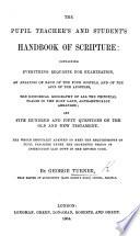 The Pupil Teacher's and Student's Handbook of Scripture: Containing Everything Requisite for Examination, Etc