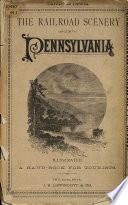 The Railroad Scenery of Pennsylvania. Illustrated. A Handbook for Tourists