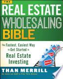 The Real Estate Wholesaling Bible