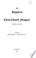 The Registers of Christ Church, Newgate, 1538 to 1754