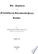 The Registers of the French Church, Threadneedle Street, London