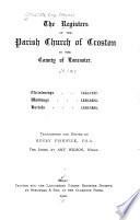 The Registers of the Parish of Croston in the County of Lancaster: Christenings, 1543-1727. Weddings, 1538-1685. Burials, 1538-1684