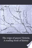 The reign of queen Victoria. A reading book of history