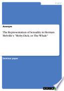 The Representation of Sexuality in Herman Melville's Moby-Dick; or: The Whale