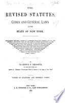The Revised Statutes, Codes and General Laws of the State of New York