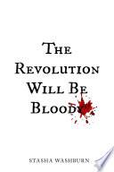 The Revolution Will Be Bloody