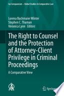 The Right to Counsel and the Protection of Attorney-Client Privilege in Criminal Proceedings