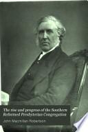 The Rise and Progress of the Southern Reformed Presbyterian Congregation