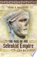 The Rise of the Seleukid Empire, 323–223 BC