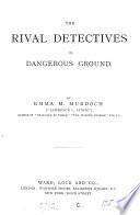 The rival detectives; or, Dangerous ground