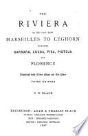 The Riviera, Or The Coast from Marseilles to Leghorn, Including Carrara, Lucca, Pisa, Pistoja and Florence