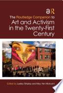 The Routledge Companion to Art and Activism in the Twenty-First Century