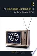 The Routledge Companion to Global Television