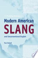 The Routledge Dictionary of Modern American Slang and Unconventional English