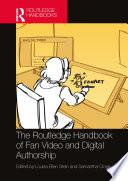 The Routledge Handbook of Fan Video and Digital Authorship