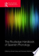 The Routledge Handbook of Spanish Phonology