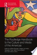 The Routledge Handbook to the Culture and Media of the Americas