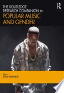 The Routledge Research Companion to Popular Music and Gender
