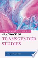 The Rowman & Littlefield Handbook of Transgender Studies