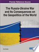 The Russia-Ukraine War and Its Consequences on the Geopolitics of the World