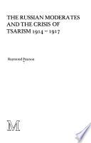 The Russian Moderates and the Crisis of Tsarism, 1914-1917